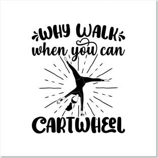 Why Walk When You Can Cartwheel - Gymnastics Sport Girl graphic Posters and Art